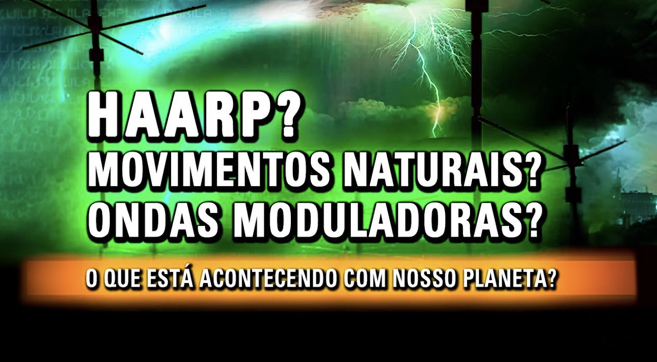 HAARP? Movimentos naturais? Ondas moduladoras? O que está acontecendo com nosso planeta?